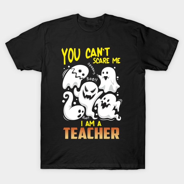 Halloween You Cant Scare Me Im Teacher T-Shirt by Diannas